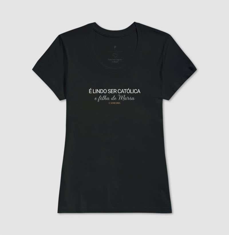 Camiseta É lindo Ser Católica e Filha de Maria