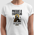 Camiseta Pregue o Evangelho, Se Necessário, Use Palavras