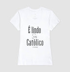 Camiseta é Lindo Ser Católico