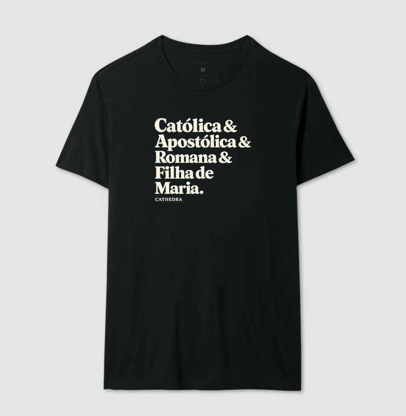 Camiseta Catolica & Apostólica & Romana & Filha de Maria