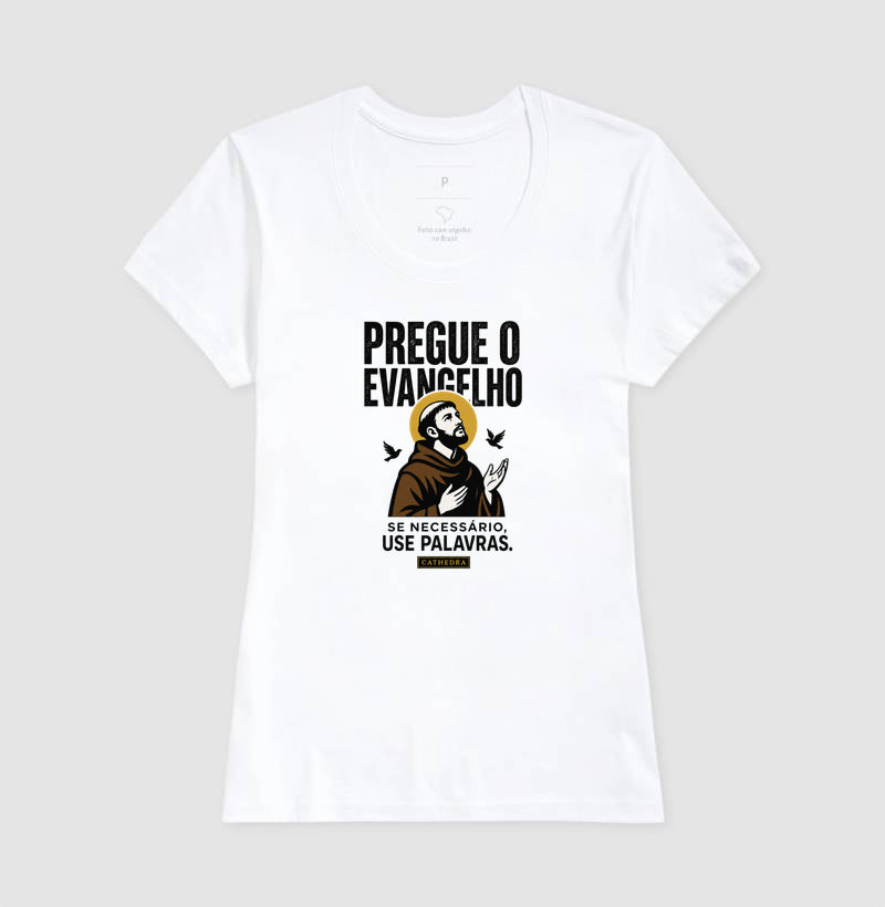 Camiseta Pregue o Evangelho, Se Necessário, Use Palavras