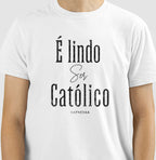 Camiseta é Lindo Ser Católico