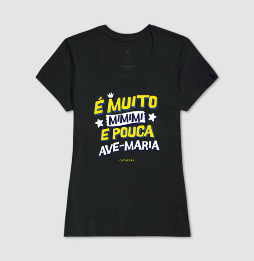 Camiseta É Muito Mimimi E Pouca Ave-Maria