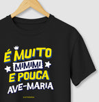 Camiseta É Muito Mimimi E Pouca Ave-Maria