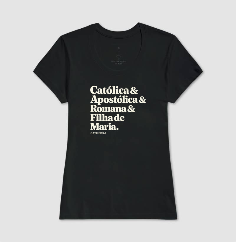 Camiseta Catolica & Apostólica & Romana & Filha de Maria
