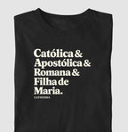 Camiseta Catolica & Apostólica & Romana & Filha de Maria