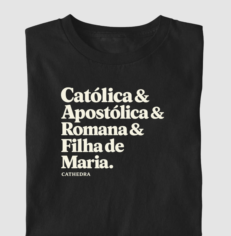 Camiseta Catolica & Apostólica & Romana & Filha de Maria
