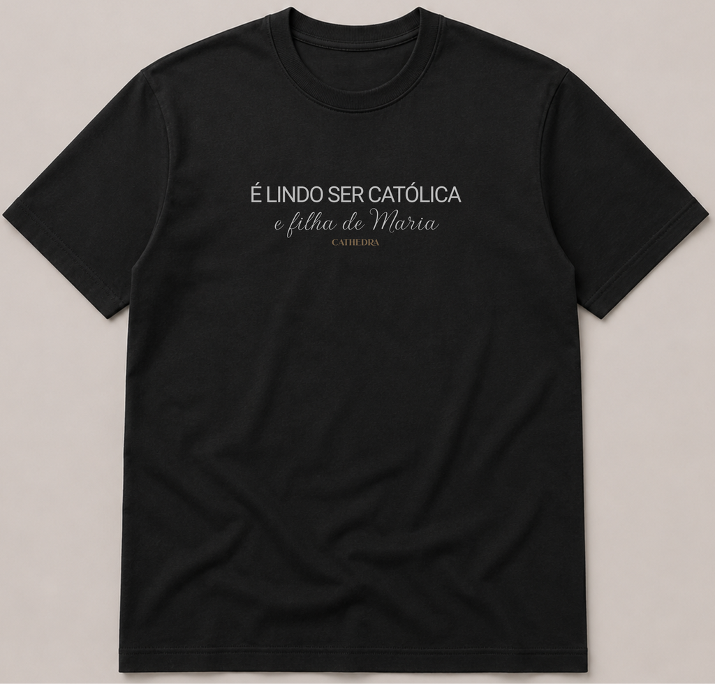 Camiseta É lindo Ser Católica e Filha de Maria