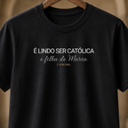 Camiseta É lindo Ser Católica e Filha de Maria