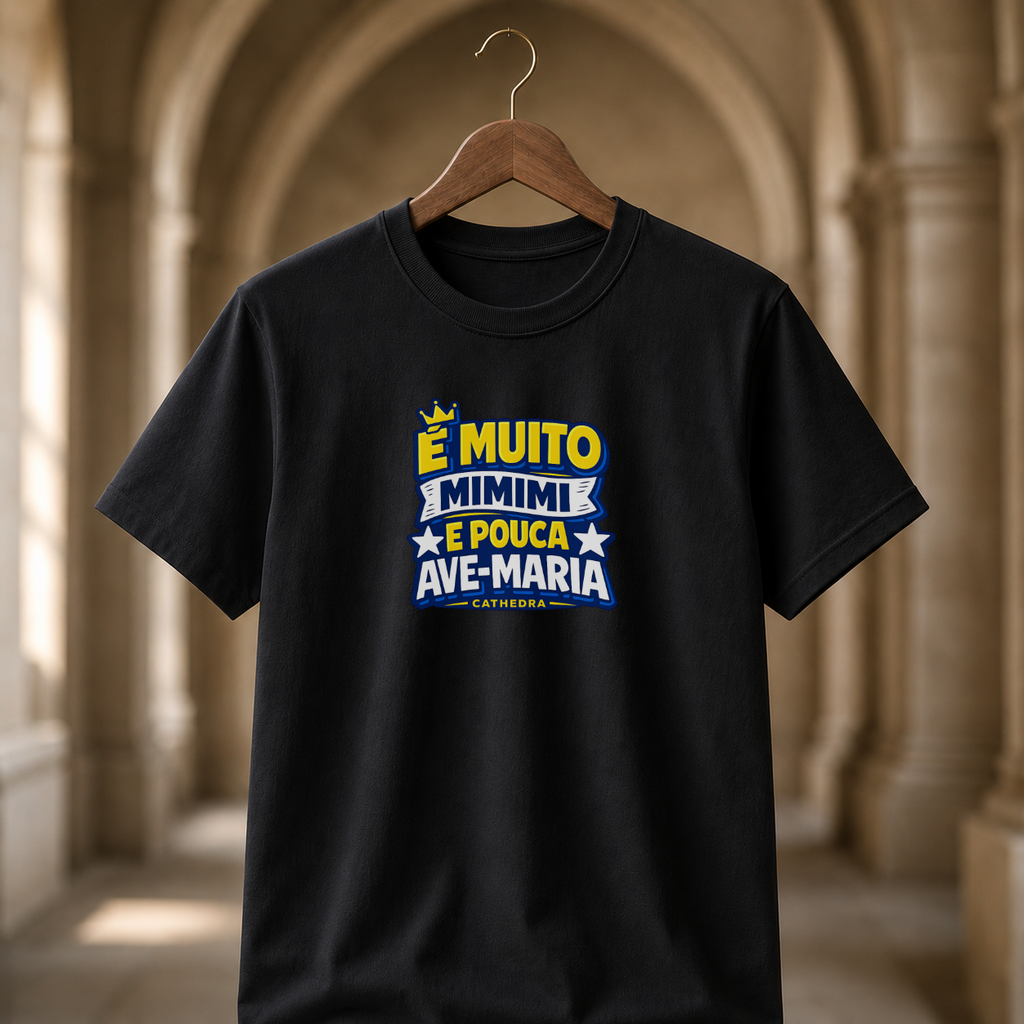 Camiseta É Muito Mimimi E Pouca Ave-Maria