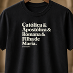 Camiseta Catolica & Apostólica & Romana & Filha de Maria