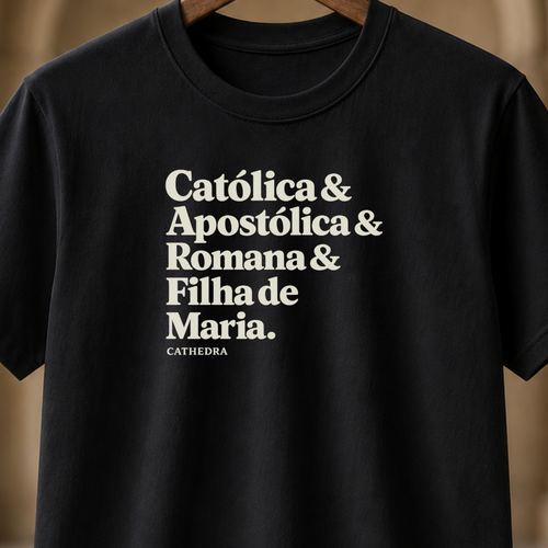 Camiseta Catolica & Apostólica & Romana & Filha de Maria