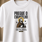 Camiseta Pregue o Evangelho, Se Necessário, Use Palavras