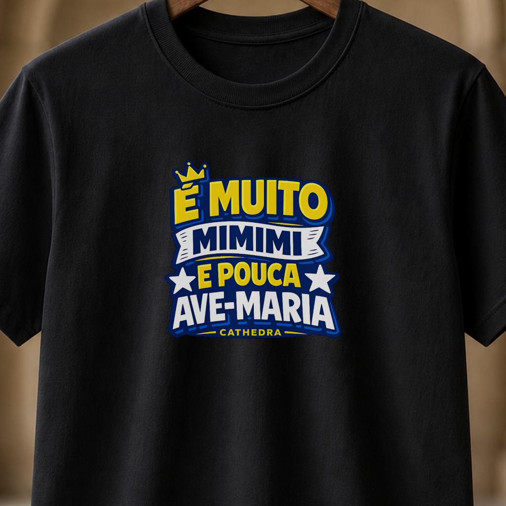 Camiseta É Muito Mimimi E Pouca Ave-Maria