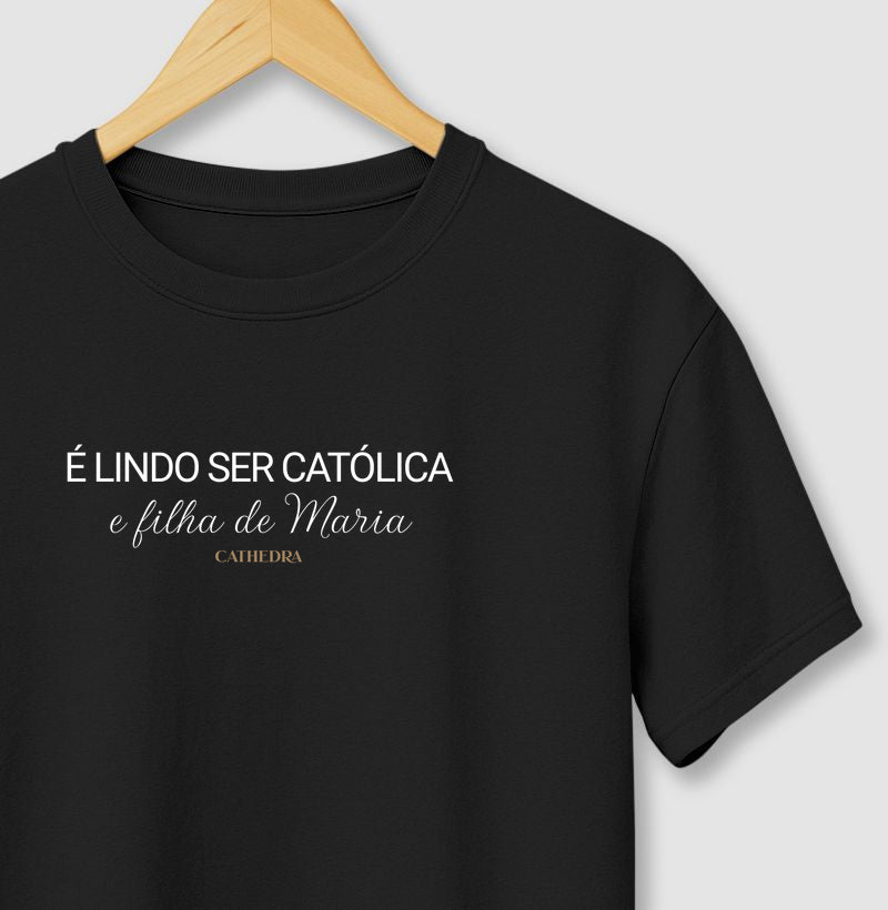 Camiseta É lindo Ser Católica e Filha de Maria